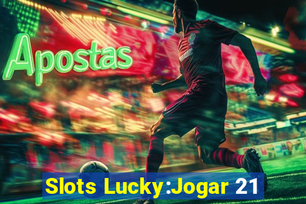 Slots Lucky:Jogar 21