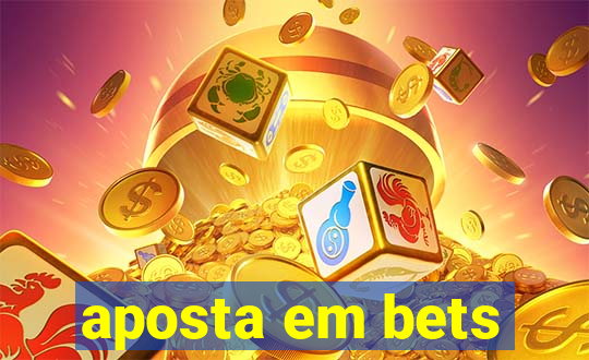 aposta em bets