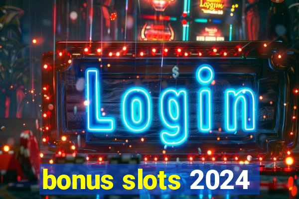 bonus slots 2024