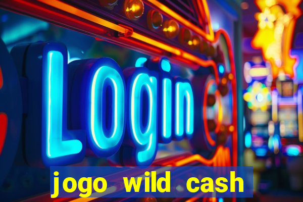 jogo wild cash casino slots paga mesmo