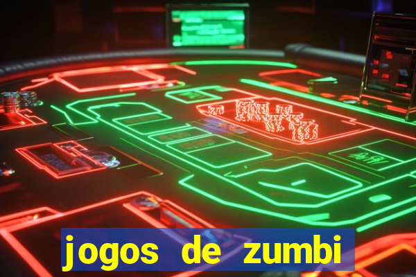 jogos de zumbi para celular