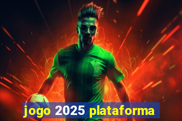 jogo 2025 plataforma