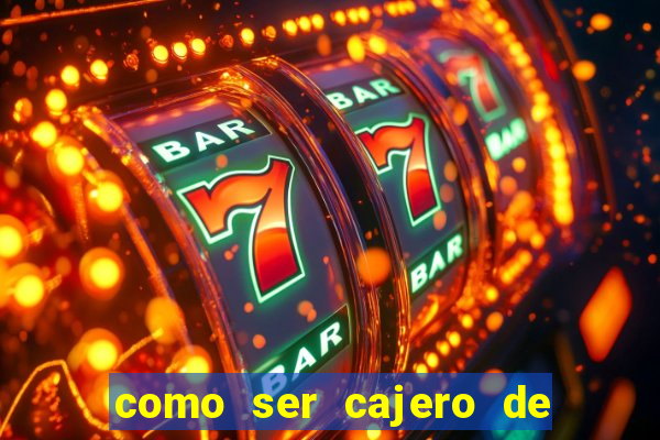 como ser cajero de casino online bet365