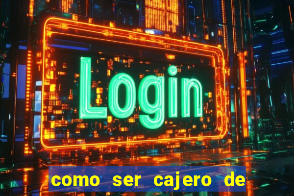 como ser cajero de casino online bet365