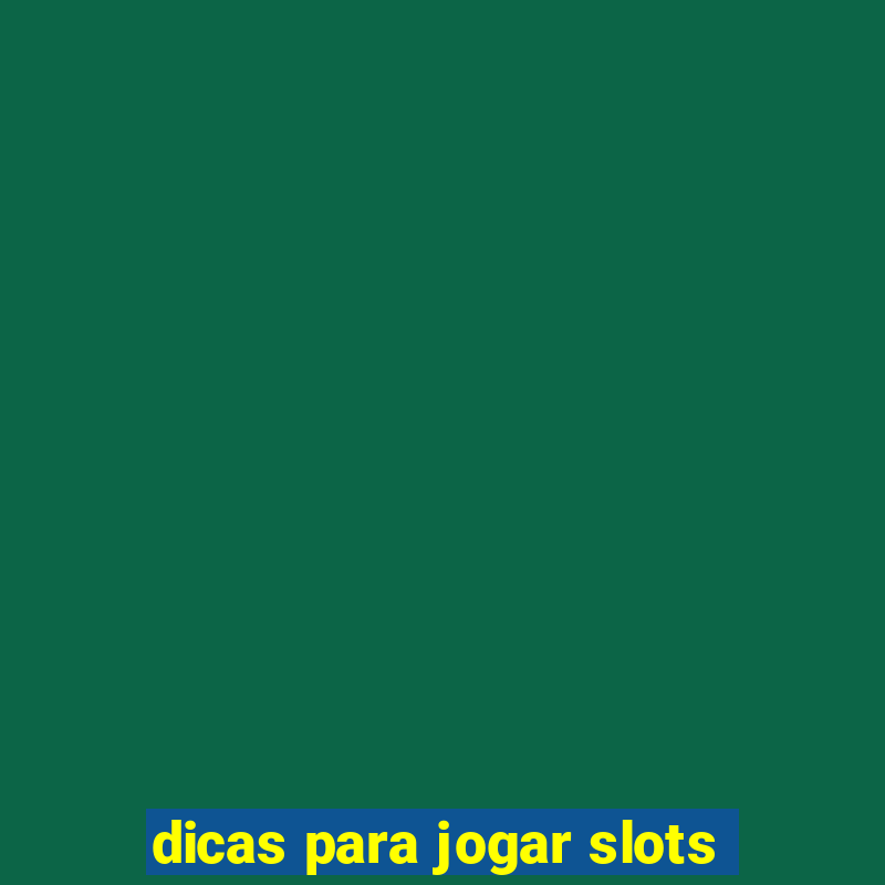 dicas para jogar slots