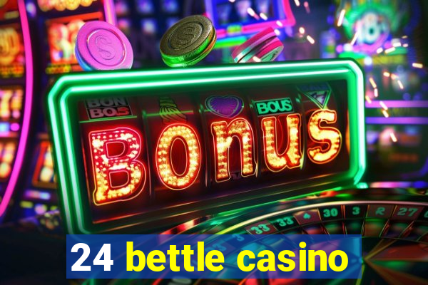 24 bettle casino