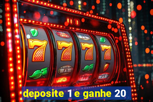 deposite 1 e ganhe 20