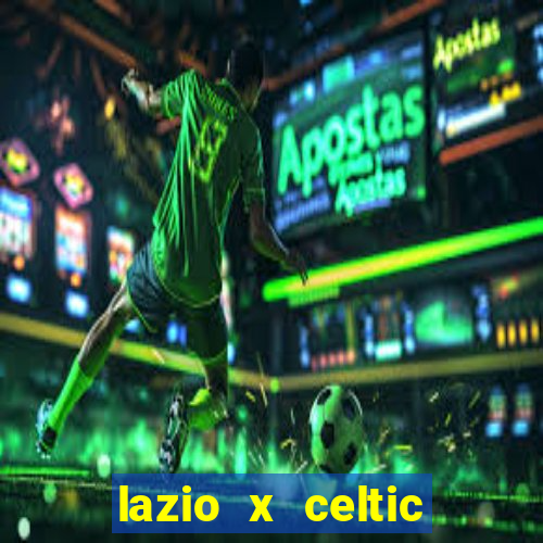 lazio x celtic onde assistir