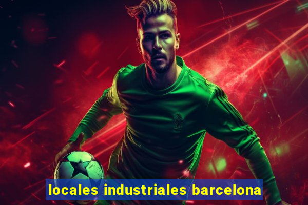 locales industriales barcelona