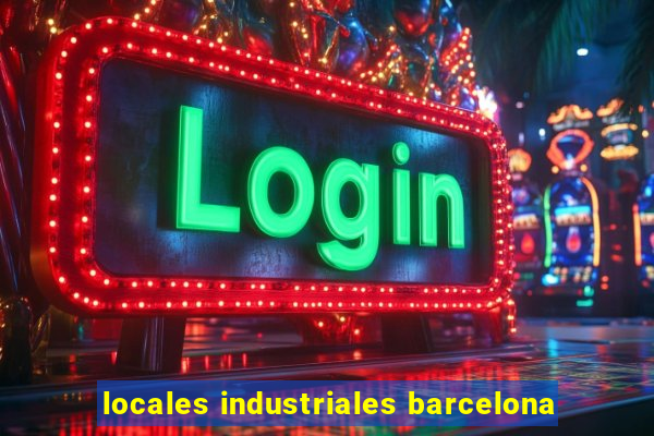 locales industriales barcelona