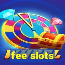 fee slots