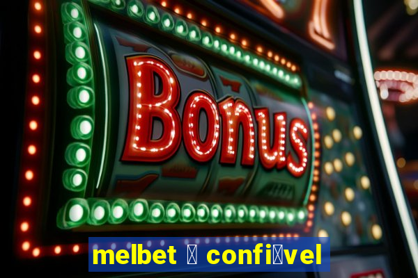 melbet 茅 confi谩vel