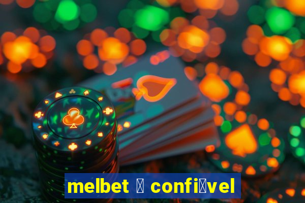 melbet 茅 confi谩vel