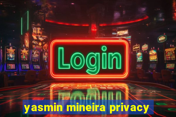 yasmin mineira privacy