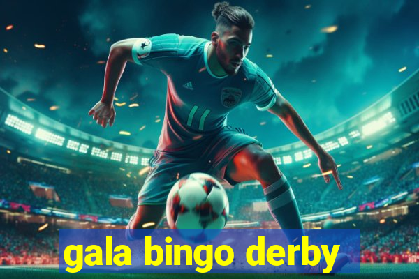 gala bingo derby