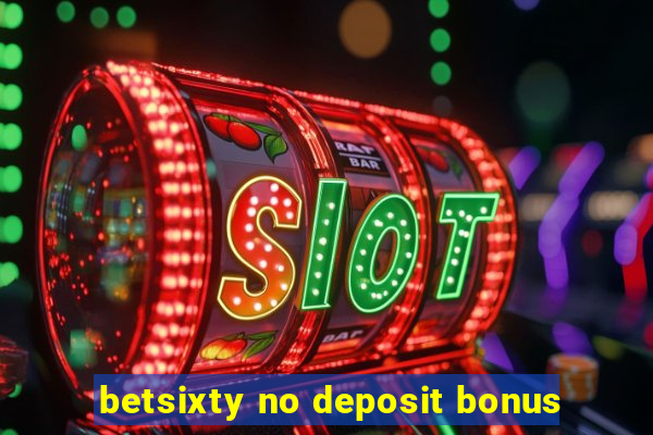 betsixty no deposit bonus