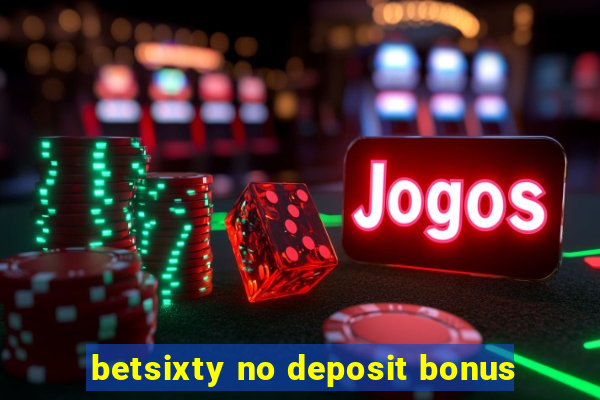 betsixty no deposit bonus