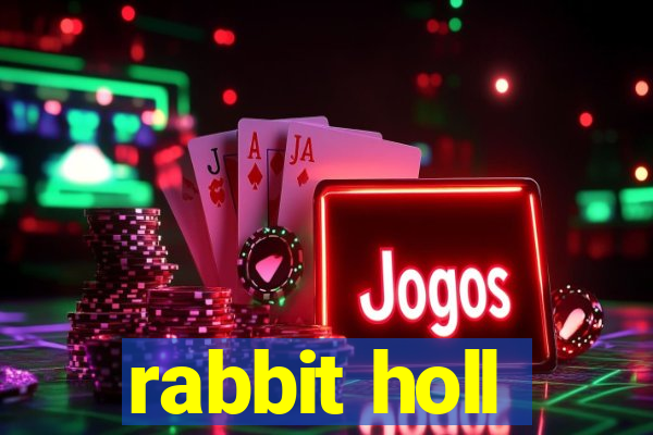 rabbit holl