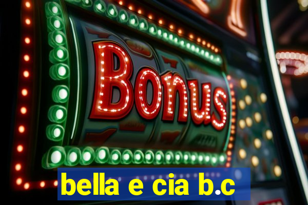 bella e cia b.c