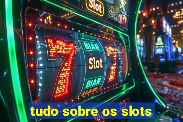 tudo sobre os slots