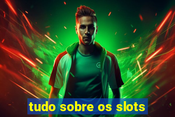 tudo sobre os slots