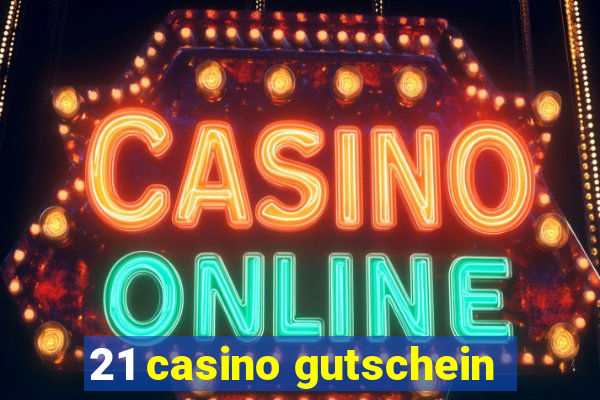 21 casino gutschein