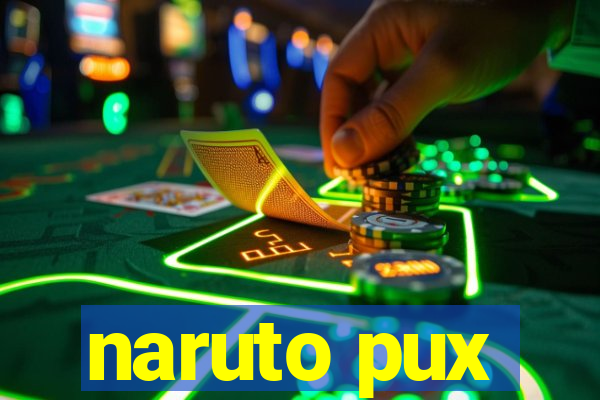 naruto pux