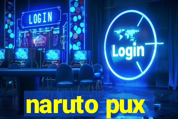 naruto pux