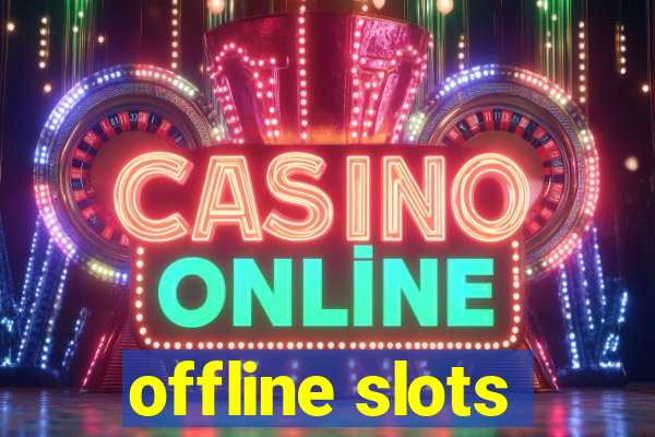 offline slots