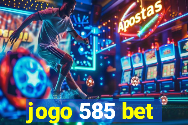 jogo 585 bet