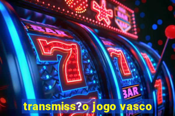 transmiss?o jogo vasco