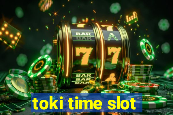 toki time slot