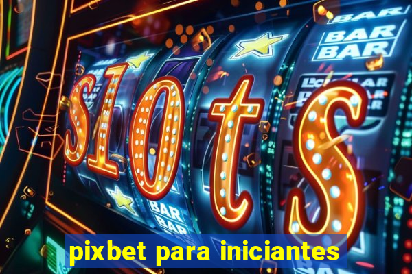 pixbet para iniciantes