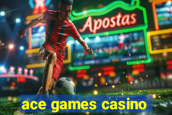 ace games casino