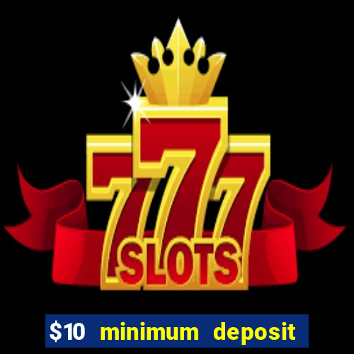 $10 minimum deposit casino nz 2022