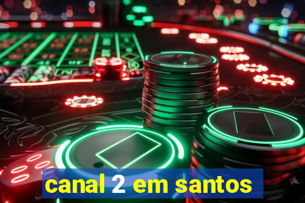 canal 2 em santos