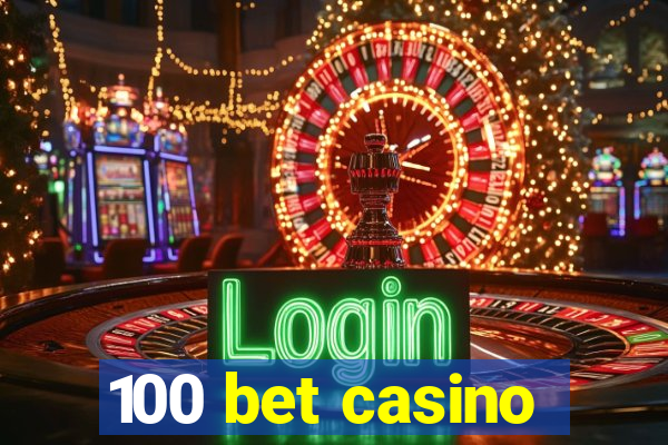 100 bet casino