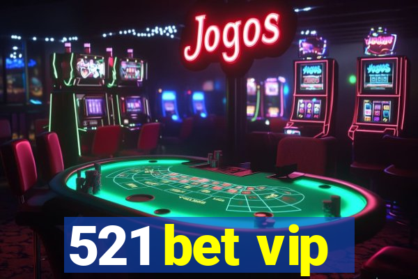 521 bet vip