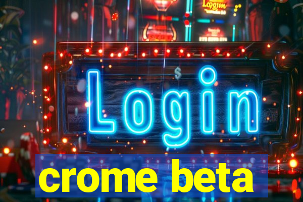 crome beta