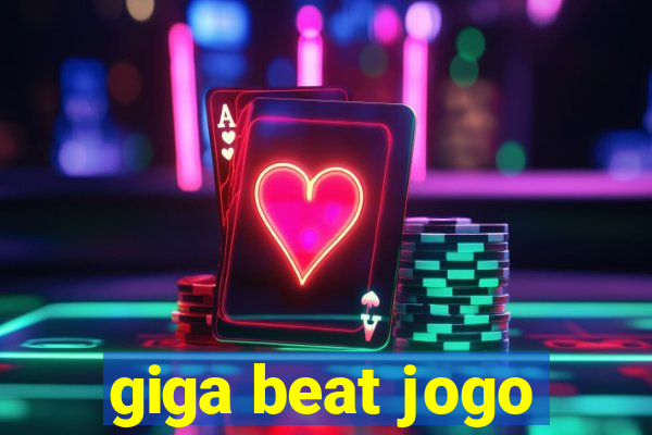 giga beat jogo