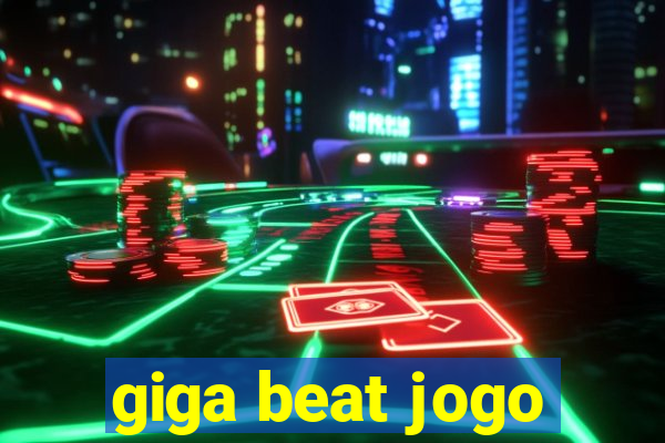 giga beat jogo