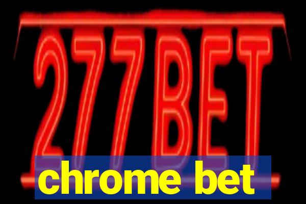 chrome bet