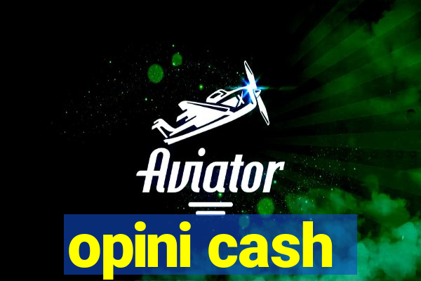 opini cash