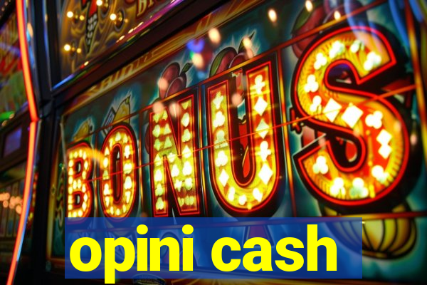 opini cash