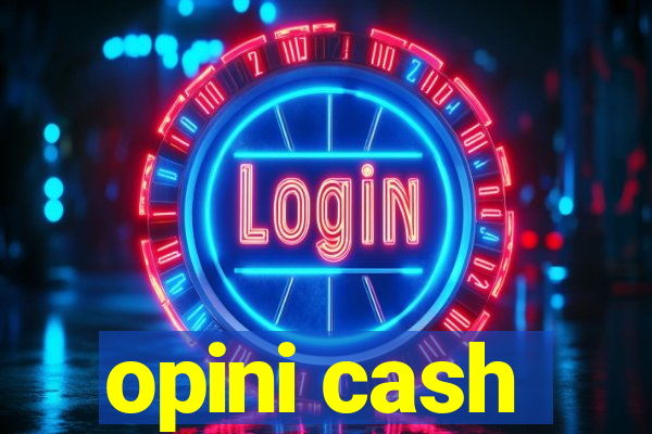 opini cash