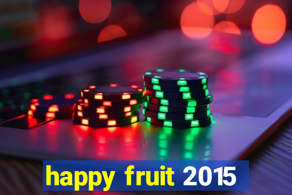 happy fruit 2015