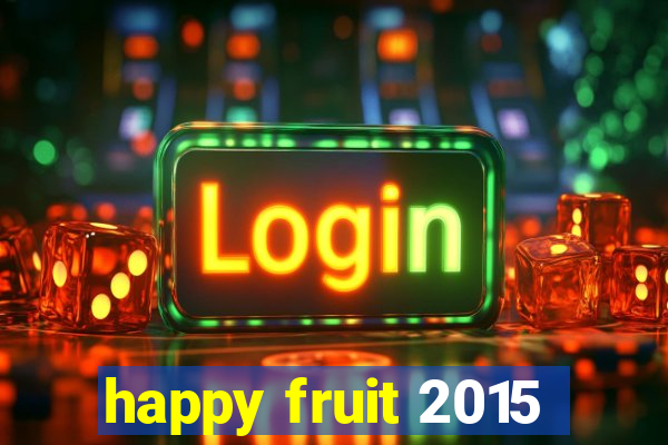 happy fruit 2015