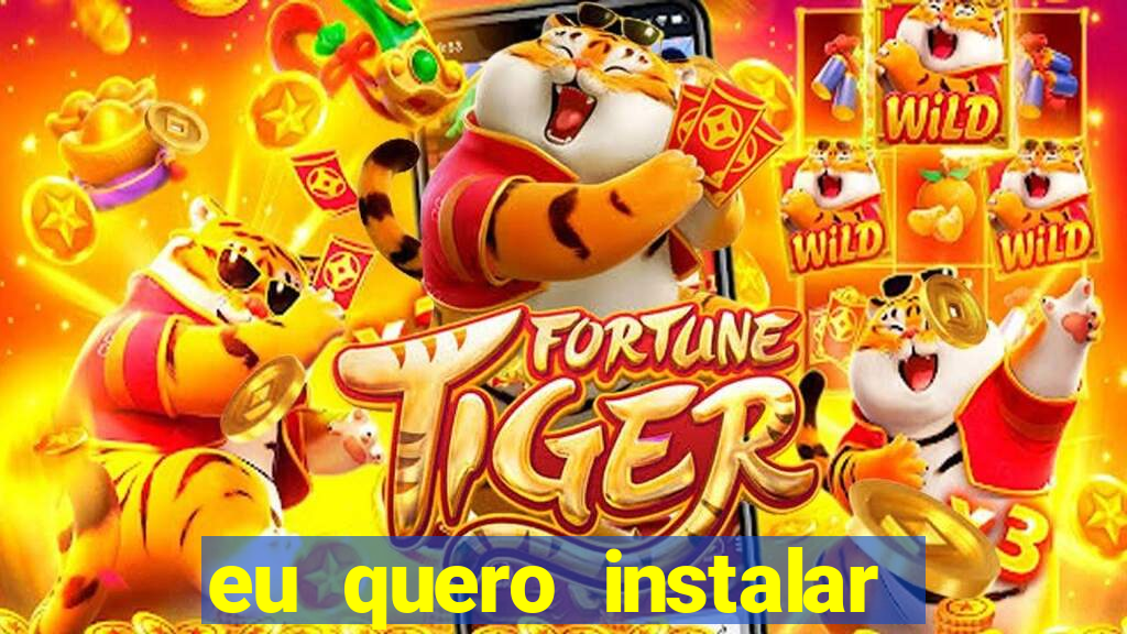 eu quero instalar o jogo do tigrinho