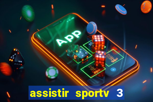 assistir sportv 3 ao vivo