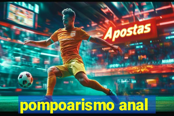 pompoarismo anal